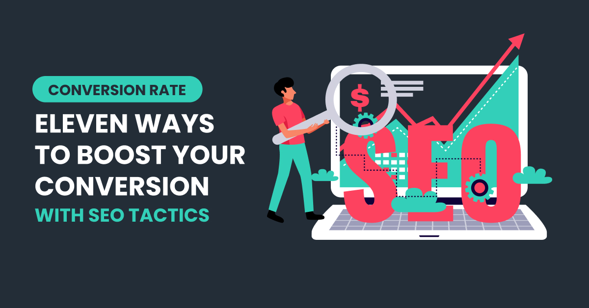 Conversion Rate: 11 Ways To Boost Your Conversion With SEO Tactics