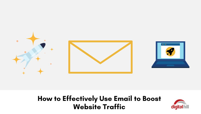 How to Effectively Use Email to Boost Website Traffic - Digital Hill Multimedia, Inc.