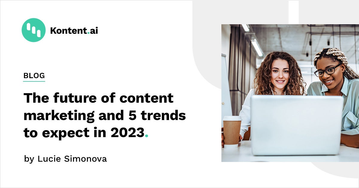 The Future of Content Marketing | 5 Trends to Expect in 2023 | Kontent.ai.